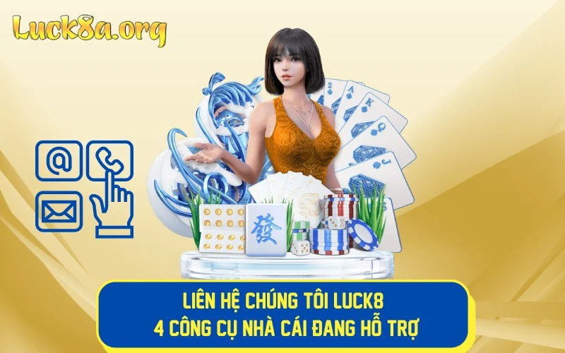 Liên Hệ Chúng Tôi LUCK8 - 4 Công Cụ Nhà Cái Đang Hỗ trợ