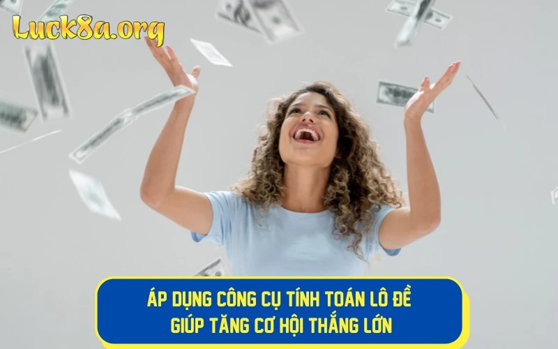 Áp dụng công cụ tính toán lô đề giúp tăng cơ hội thắng lớn