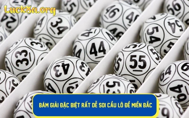 Bám giải Đặc biệt rất dễ soi cầu lô đề miền Bắc