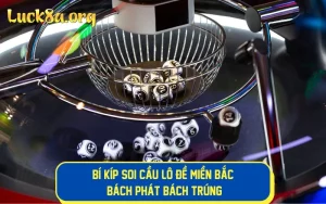 Bí Kíp Soi Cầu Lô Đề Miền Bắc "Bách Phát Bách Trúng"