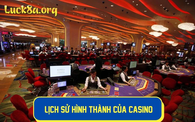 Casino bắt nguồn từ đâu và lịch sử hình thành theo từng giai đoạn