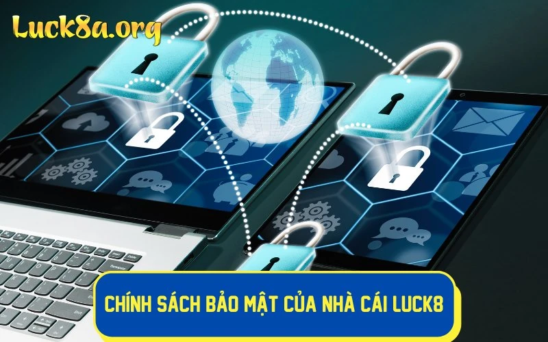 Chính sách bảo mật của nhà cái LUCK8