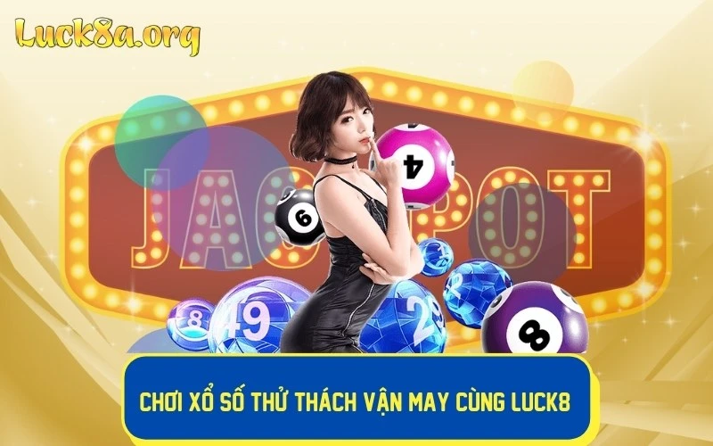 Chơi xổ số thử thách vận may cùng LUCK8222