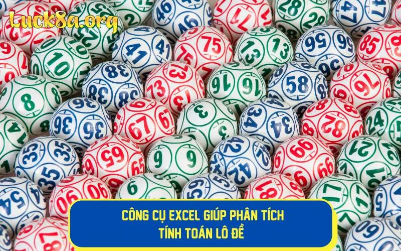 Công cụ excel giúp phân tích, tính toán lô đề hiệu quả