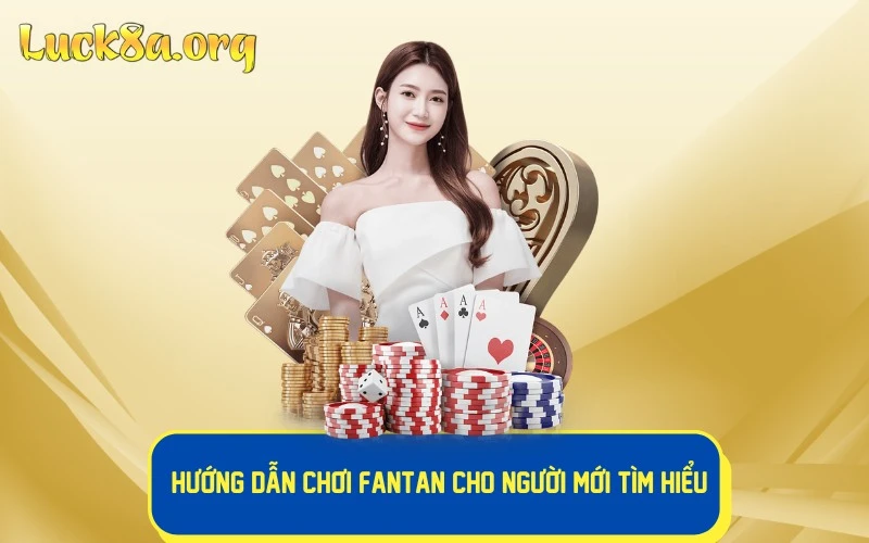 Hướng Dẫn Chơi Fantan Cho Người Mới Tìm Hiểu