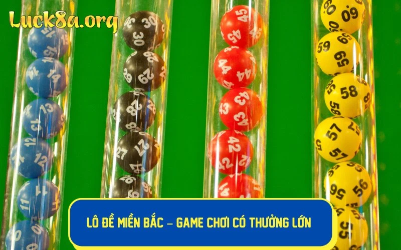 Lô đề miền Bắc – game chơi có thưởng lớn dựa theo các con số