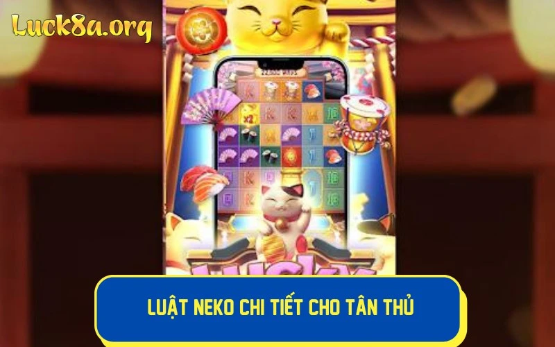 Luật chơi Lucky Neko chi tiết cho tân thủ