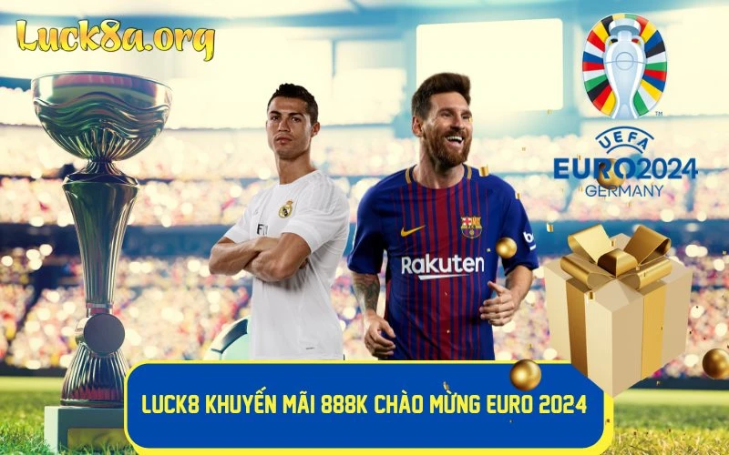 LUCK8 khuyến mãi 888k chào mừng Euro 2024