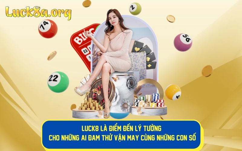 LUCK8 là điểm đến lý tưởng cho những ai đam mê số đề