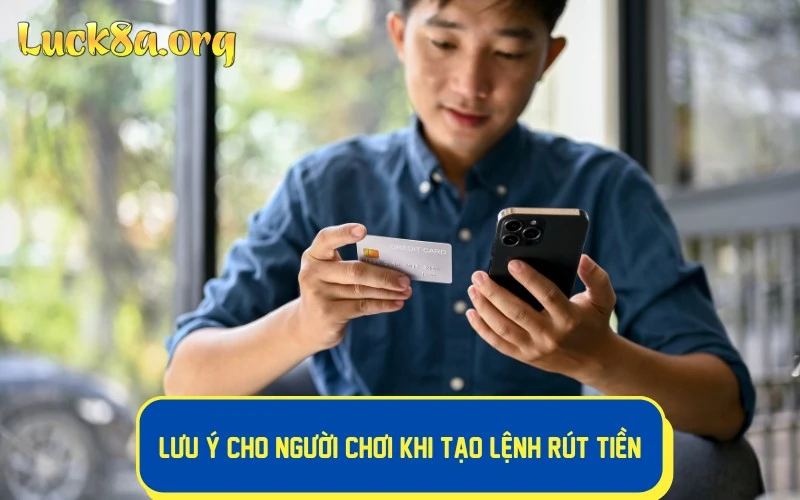 Lưu ý cho người chơi khi tạo lệnh rút tiền