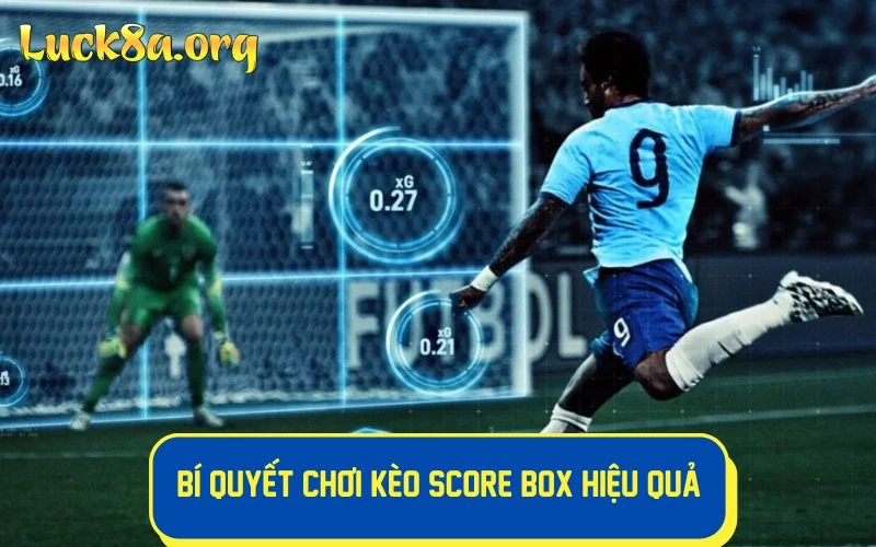 Những bí quyết chơi kèo Score Box hiệu quả