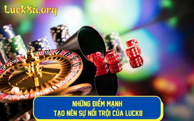 Những điểm mạnh tạo nên sự nổi trội của LUCK8