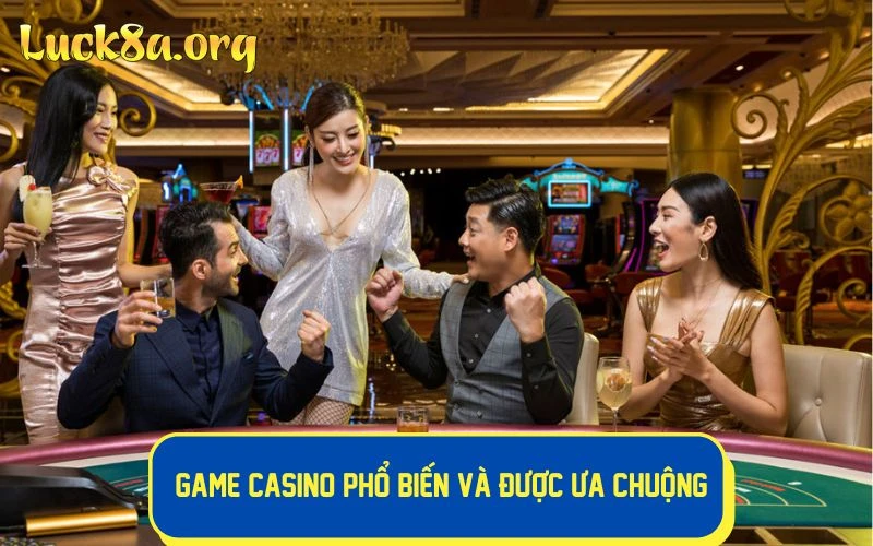 Những game casino phổ biến và được cộng đồng bet thủ ưa chuộng