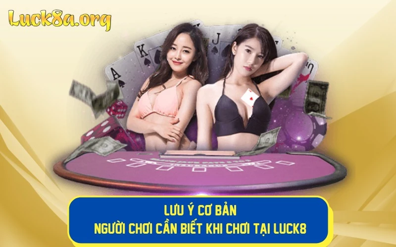 Những lưu ý người chơi cần biết khi chơi tại LUCK8