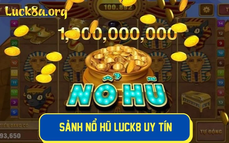 Nổ hũ LUCK8 sảnh cược uy tín thu hút đông đảo bet thủ tham gia