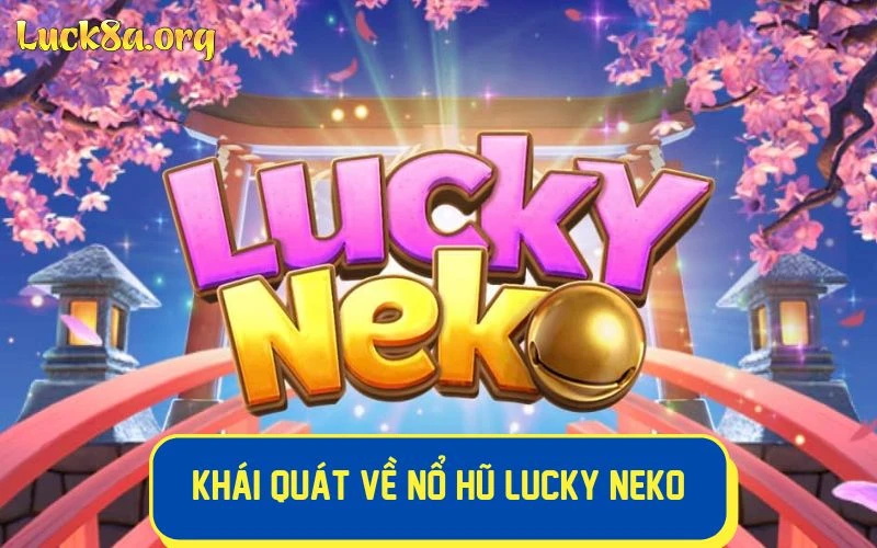 Nổ hũ Lucky Neko là một game slot online cực kỳ hút khách