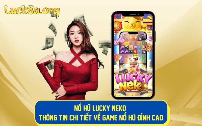 Nổ Hũ Lucky Neko - Thông Tin Chi Tiết Về Game Nổ Hũ Đỉnh Cao