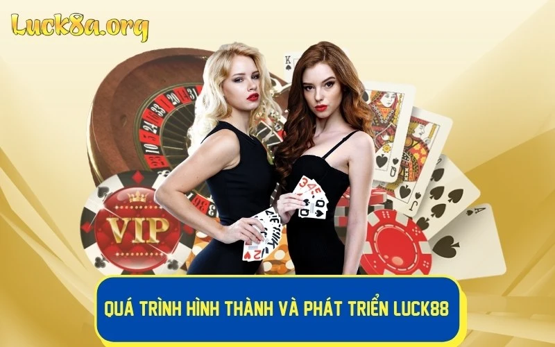 Quá trình hình thành và phát triển LUCK88