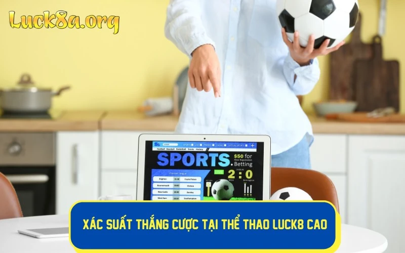 LUCK8 là địa chỉ cá cược thể thao online hàng đầu tại Việt Nam