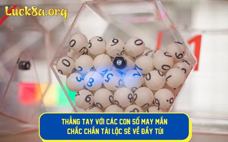 Thẳng tay với các con số may mắn chắc chắn tài lộc sẽ về đầy túi