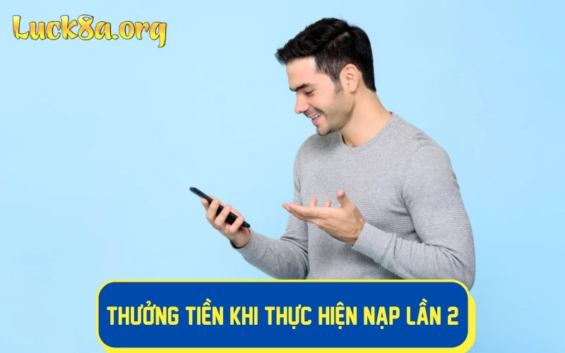 Thưởng tiền khi thực hiện nạp lần 2