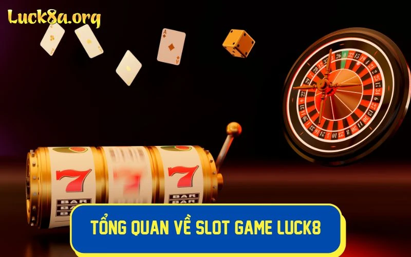 Tìm hiểu tổng quan về slot game LUCK8