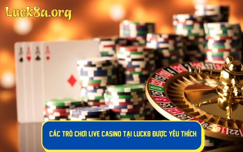 Tổng hợp các trò chơi tại live casino được yêu thích tại LUCK8