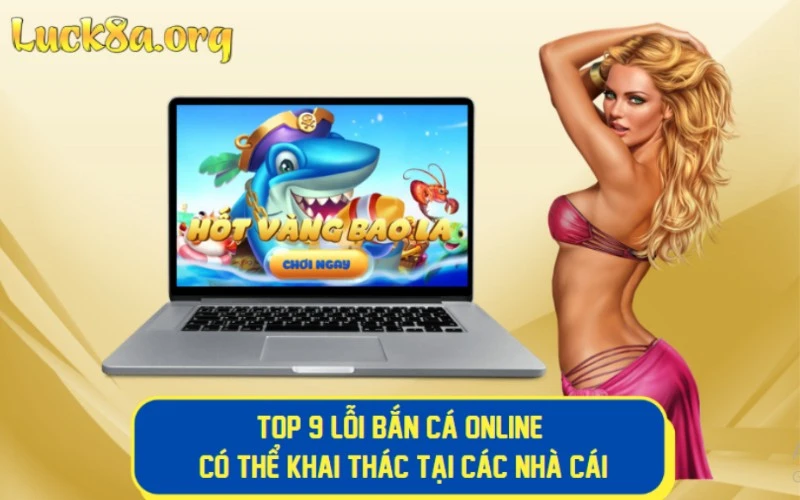 Top 9 Lỗi Bắn Cá Online Có Thể Khai Thác Tại Các Nhà Cái