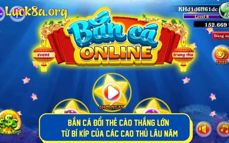 Bắn Cá Đổi Thẻ Cào Thắng Lớn Từ Bí Kíp Của Các Cao Thủ Lâu Năm