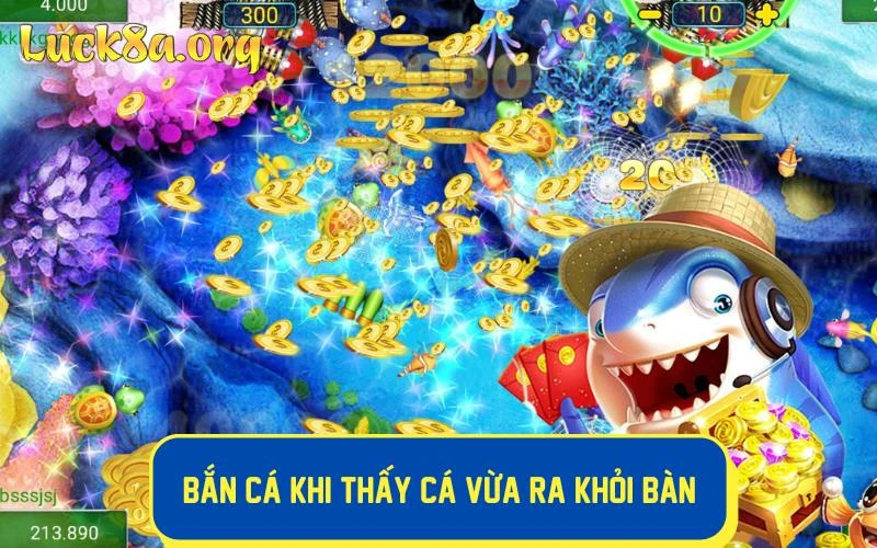 Bắn cá khi thấy cá vừa ra khỏi bàn 