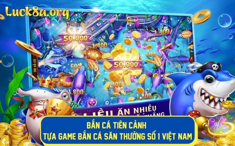 Bắn Cá Tiên Cảnh - Tựa Game Bắn Cá Săn Thưởng Số 1 Việt Nam