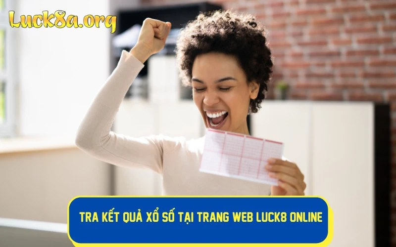 Bet thủ tra kết quả xổ số tại trang web LUCK8 online