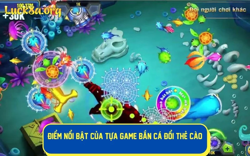 Những điểm nổi bật của game bắn cá đổi thẻ cào 