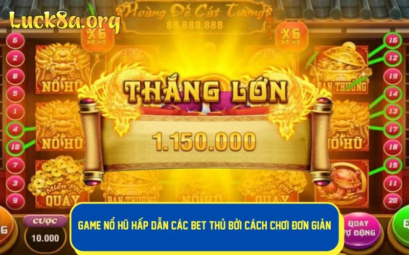 Game Nổ Hũ hấp dẫn các bet thủ bởi cách chơi đơn giản