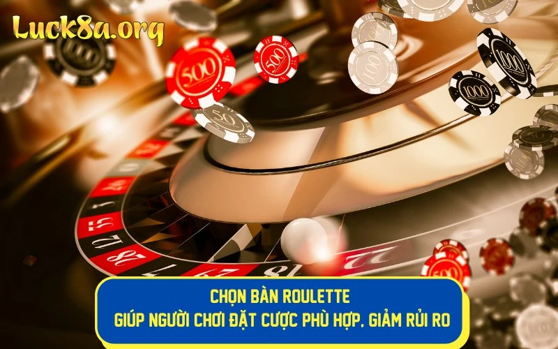 Hướng dẫn chọn bàn trong roulette giúp đặt cược phù hợp, giảm rủi ro 