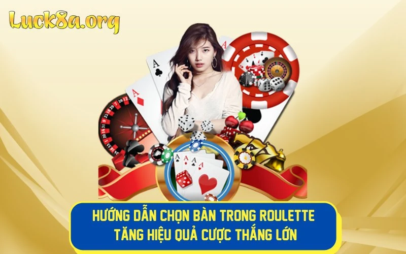 Hướng Dẫn Chọn Bàn Trong Roulette Tăng Hiệu Quả Cược Thắng Lớn