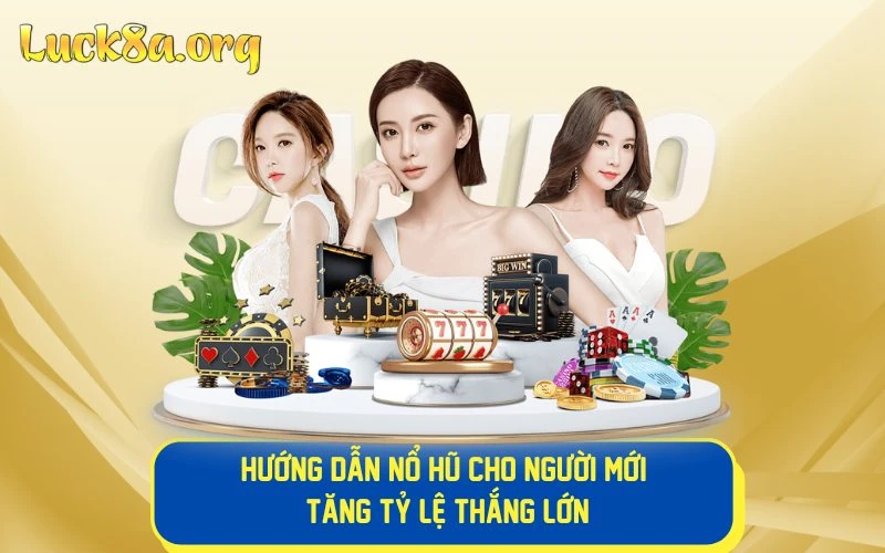 Hướng Dẫn Nổ Hũ Cho Người Mới Tăng Tỷ Lệ Thắng Lớn