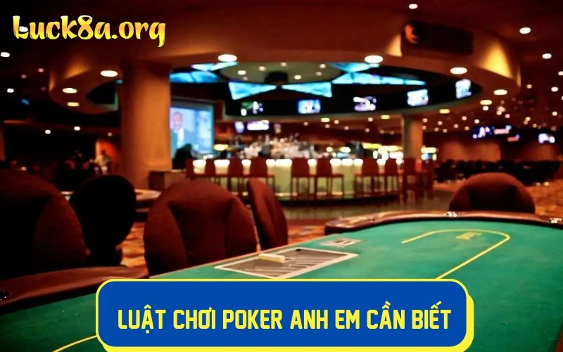 Luật chơi Poker anh em bet thủ cần nắm rõ