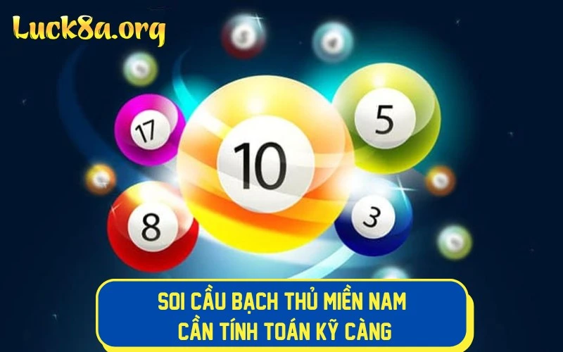 Soi cầu bạch thủ Miền Nam cần tính toán kỹ càng