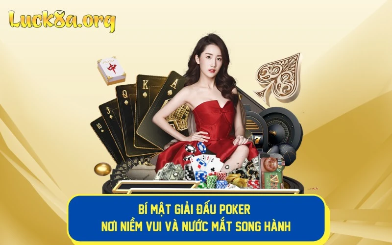 Bí Mật Giải Đấu Poker - Nơi Niềm Vui Và Nước Mắt Song Hành