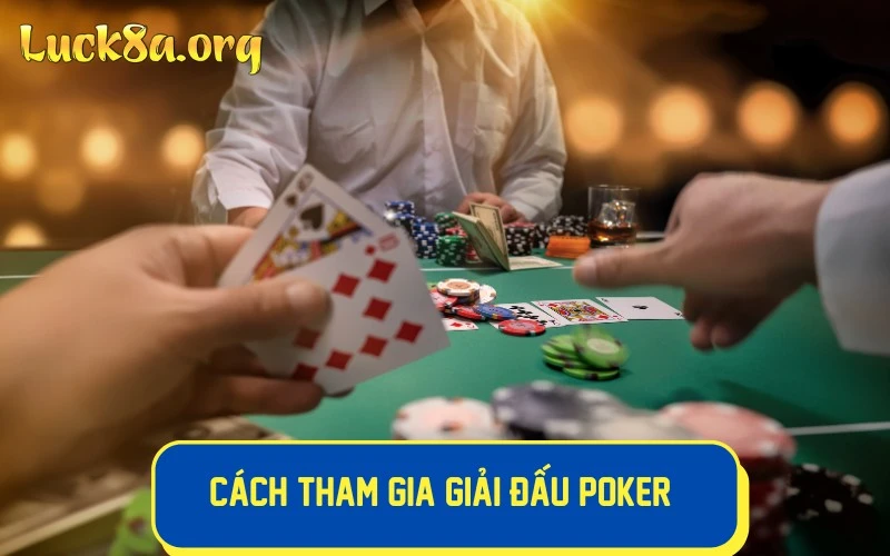 Tìm hiểu cách tham gia và bí mật giải đấu poker