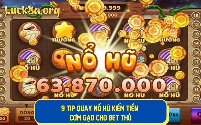 Tip quay nổ hũ kiếm tiền cơm gạo cho bet thủ