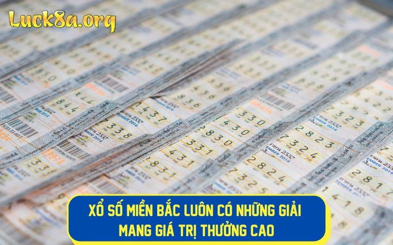 Xổ số miền Bắc luôn có những giải mang giá trị cao