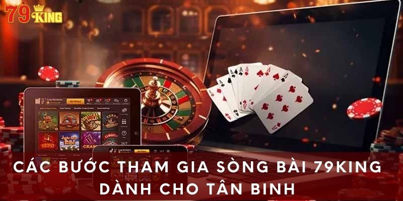 Các bước tham gia sòng bài 79king dành cho tân binh