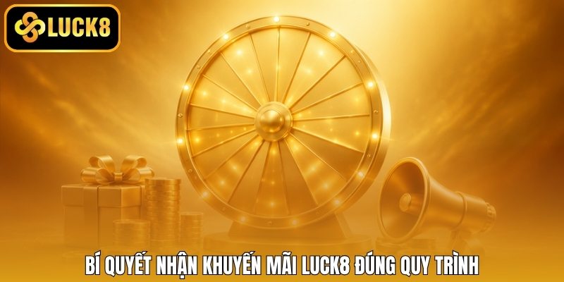 Bí quyết nhận khuyến mãi LUCK8 đúng quy trình