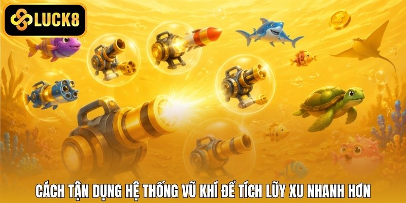 Cách tận dụng hệ thống vũ khí để tích lũy xu nhanh hơn