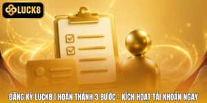 Đăng Ký LUCK8 | Hoàn Thành 3 Bước - Kích Hoạt Tài Khoản Ngay