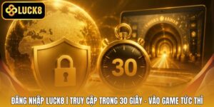 Đăng Nhập LUCK8 | Truy Cập Trong 30 Giây - Vào Game Tức Thì