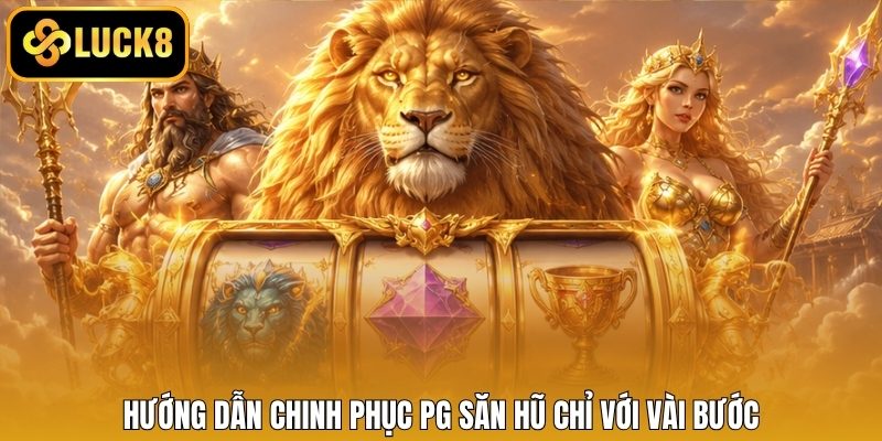 Hướng dẫn chinh phục PG săn hũ chỉ với vài bước