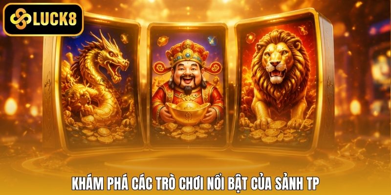Khám phá các trò chơi nổi bật của sảnh TP